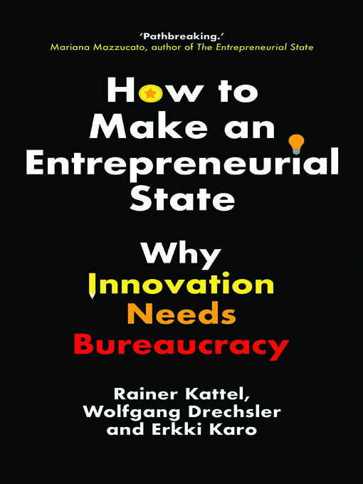 Title details for How to Make an Entrepreneurial State by Rainer Kattel - Available